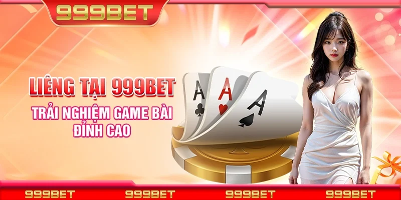 Liêng tại 999Bet - Trải nghiệm game bài đỉnh cao