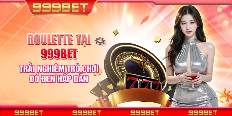 Roulette tại 999Bet - Trải nghiệm trò chơi đỏ đen hấp dẫn
