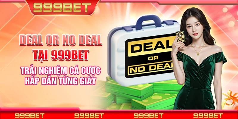 Deal or no deal Tại 999Bet - Trải nghiệm cá cược hấp dẫn từng giây
