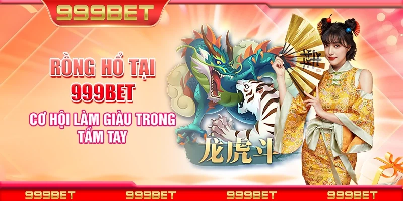 Rồng hổ tại 999bet - Cơ hội làm giàu trong tầm tay