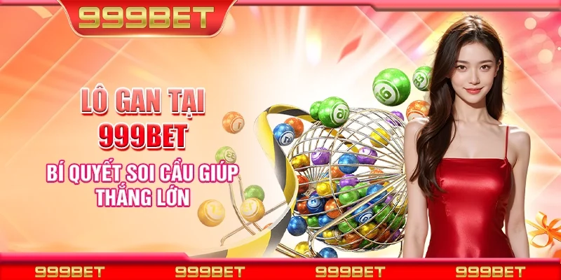 Lô gan tại 999Bet - Bí quyết soi cầu giúp thắng lớn