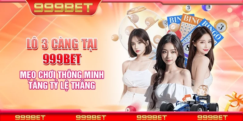 Lô 3 càng tại 999Bet - Mẹo chơi thông minh tăng tỷ lệ thắng