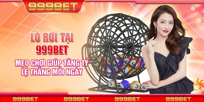 Lô rơi tại 999Bet - Mẹo chơi giúp tăng tỷ lệ thắng mỗi ngày