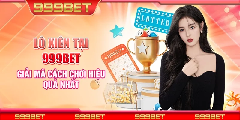 Lô xiên tại 999Bet - Giải mã cách chơi hiệu quả nhất