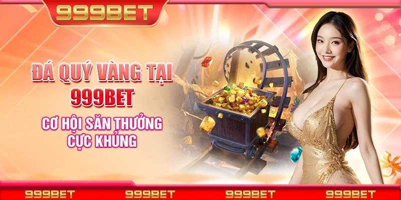 Đá quý vàng tại 999Bet - Cơ hội săn thưởng cực khủng