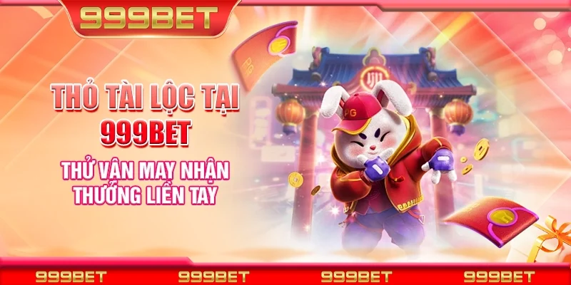 Thỏ tài lộc tại 999Bet - Thử vận may nhận thưởng liền tay