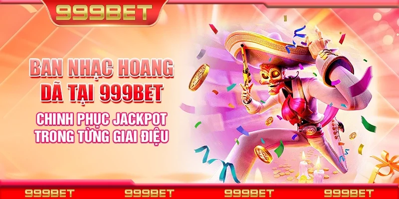 Ban nhạc hoang dã tại 999Bet - Chinh phục jackpot trong từng giai điệu