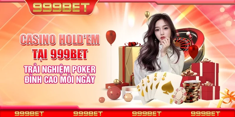 Casino Hold'em tại 999Bet - Trải nghiệm poker đỉnh cao mỗi ngày