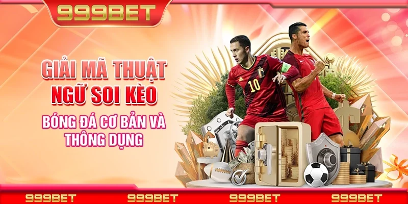 Giải mã thuật ngữ soi kèo bóng đá cơ bản và thông dụng