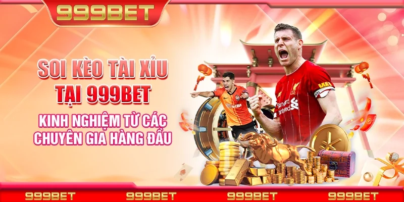 Soi kèo tài xỉu tại 999Bet - Kinh nghiệm từ các chuyên gia hàng đầu